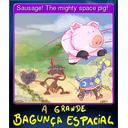 Sausage! The mighty space pig!