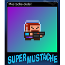 Mustache dude!