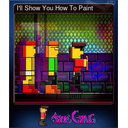 I'll Show You How To Paint