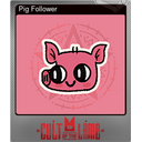 Pig Follower (Foil)