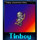 Tinboy uncommon shiny
