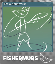 I'm a fishermur!