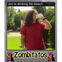 Jon is drinking his bleach (Foil)