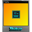 Teethy (Foil)